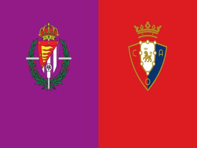 Soi kèo nhà cái bóng đá trận Valladolid vs Osasuna 03:00, 12/12/2020