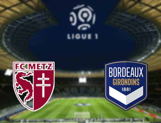 Soi kèo nhà cái bóng đá trận Metz vs Bordeaux 01:00 – 07/01/2021