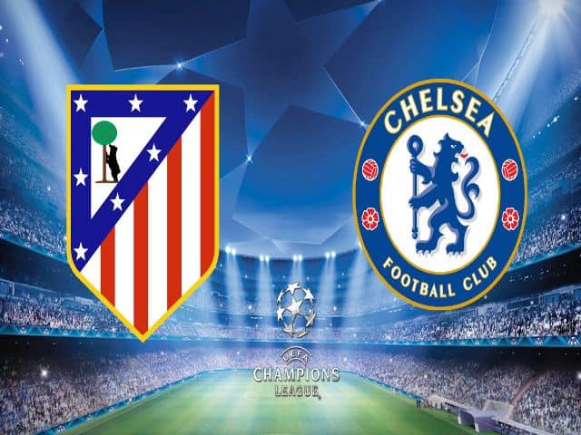 Soi kèo nhà cái bóng đá trận Atletico Madrid vs Chelsea 03:00 – 24/02/2021