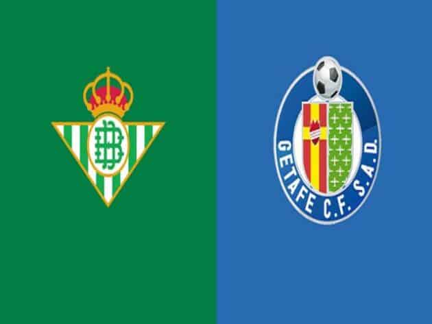 Soi kèo nhà cái bóng đá trận Real Betis vs Getafe 03:00 – 20/02/2021