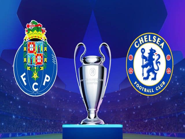 Soi kèo nhà cái bóng đá trận Porto vs Chelsea 02:00 – 08/04/2021