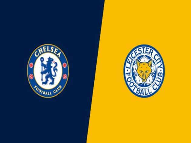 Soi kèo nhà cái bóng đá trận Chelsea vs Leicester 02:15 – 19/05/2021