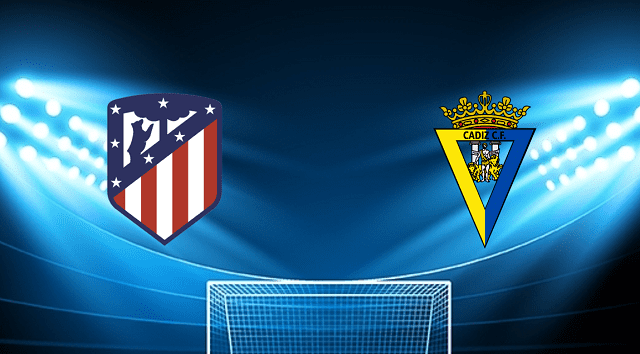 Soi kèo bóng đá Atl Madrid vs Cadiz CF, 12/03/2022 - La Liga