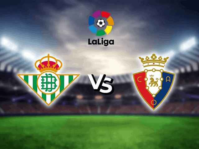 Soi keo bong da Betis vs Osasuna 03 04 2022 – La Liga