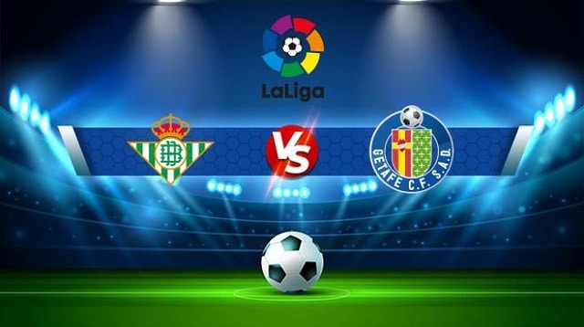 Soi keo bong da Getafe vs Betis 03 05 2022 – La Liga