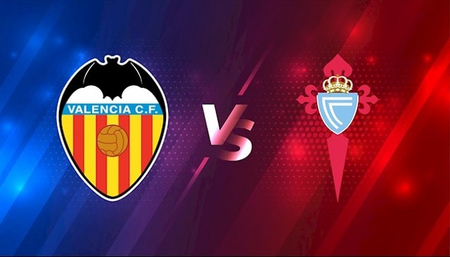 Soi kèo bóng đá Valencia vs Celta Vigo, 21/05/2022 – Giải VĐQG Tây Ban Nha